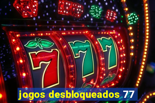 jogos desbloqueados 77